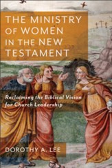 The Ministry of Women in the New Testament: Reclaiming the Biblical Vision for Church Leadership - eBook