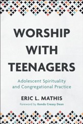 Worship with Teenagers: Adolescent Spirituality and Congregational Practice - eBook