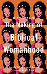 The Making of Biblical Womanhood: How the Subjugation of Women Became Gospel Truth - eBook