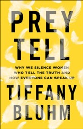 Prey Tell: Why We Silence Women Who Tell the Truth and How Everyone Can Speak Up - eBook