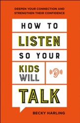 How to Listen So Your Kids Will Talk: Deepen Your Connection and Strengthen Their Confidence - eBook