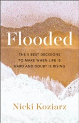 Flooded: The 5 Best Decisions to Make When Life Is Hard and Doubt Is Rising - eBook