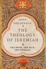 The Theology of Jeremiah: The Book, the Man, the Message - eBook