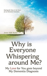 Why Is Everyone Whispering Around Me?: My Love for You Goes Beyond My Dementia Diagnosis - eBook