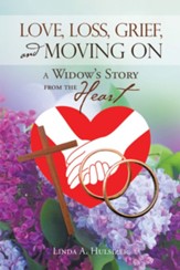Love, Loss, Grief, and Moving On: A Widow's Story from the Heart - eBook