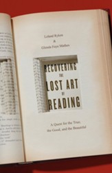 Recovering the Lost Art of Reading: A Quest for the True, the Good, and the Beautiful - eBook