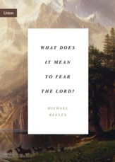What Does It Mean to Fear the Lord? - eBook