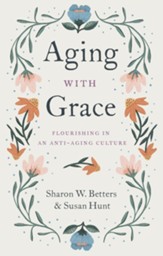 Aging with Grace: Flourishing in an Anti-Aging Culture - eBook