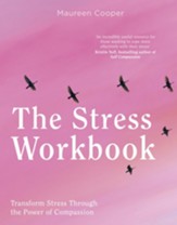 The Stress Workbook: Transform Stress Through the Power of Compassion / Digital original - eBook
