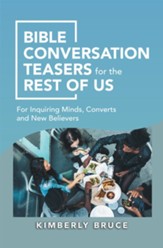 Bible Conversation Teasers for the Rest of Us: For Inquiring Minds, Converts and New Believers - eBook