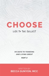Choose Life to the Fullest: 90 Days to Thinking and Living Great Part 2 - eBook