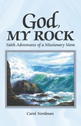 God, My Rock: Faith Adventures of a Missionary Mom - eBook
