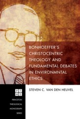 Bonhoeffer's Christocentric Theology and Fundamental Debates in Environmental Ethics - eBook