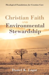 Christian Faith and Environmental  Stewardship: Theological Foundations for Creation Care - eBook