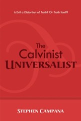 The Calvinist Universalist: Is Evil a Distortion of Truth? Or Truth Itself? - eBook