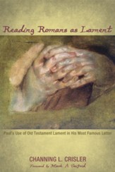 Reading Romans as Lament: Paul's Use of Old Testament Lament in His Most Famous Letter - eBook
