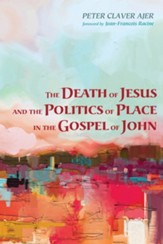 The Death of Jesus and the Politics of Place in the Gospel of John - eBook