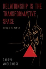 Relationship Is the Transformative Space: Living in the Not Yet - eBook