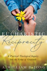Eucharistic Reciprocity: A Practical Theological Inquiry into the Virtue of Gratitude - eBook
