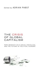 The Crisis of Global Capitalism: Pope Benedict XVI's Social Encyclical and the Future of Political Economy - eBook