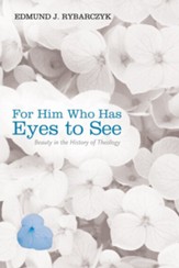 For Him Who Has Eyes to See: Beauty in the History of Theology - eBook