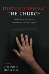 Distinguishing the Church: Explorations in Word, Sacrament, and Discipline - eBook