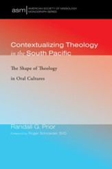 Contextualizing Theology in the South Pacific: The Shape of Theology in Oral Cultures - eBook