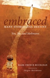 Embraced: Many Stories, One Destiny: You, Me, and Moltmann - eBook