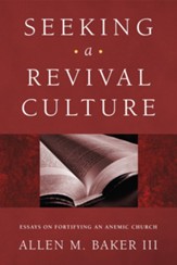 Seeking a Revival Culture: Essays on Fortifying an Anemic Church - eBook