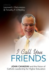 I Call You Friends: John Cavadini and the Vision of Catholic Leadership for Higher Education - eBook