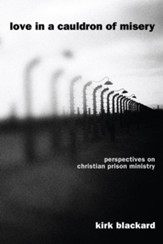 Love in a Cauldron of Misery: Perspectives on Christian Prison Ministry - eBook