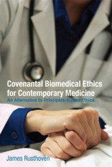 Covenantal Biomedical Ethics for Contemporary Medicine: An Alternative to Principles-Based Ethics - eBook
