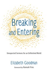 Breaking and Entering: Unexpected Sermons for an Unfinished World - eBook