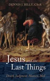 Jesus and the Last Things: Death, Judgment, Heaven, Hell - eBook
