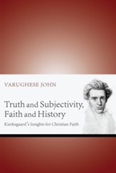 Truth and Subjectivity, Faith and History: Kierkegaard's Insights for Christian Faith - eBook