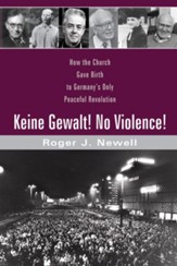 Keine Gewalt! No Violence!: How the Church Gave Birth to Germany's Only Peaceful Revolution - eBook