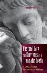 Pastoral Care for Survivors of a Traumatic Death: A Challenge for Contemporary Pastors - eBook