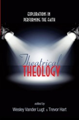 Theatrical Theology: Explorations in Performing the Faith - eBook