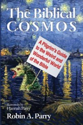 The Biblical Cosmos: A Pilgrim's Guide to the Weird and Wonderful World of the Bible - eBook