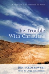 The Trouble With Christians: A Fresh Look at the Sermon on the Mount - eBook