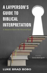 A Layperson's Guide to Biblical Interpretation: A Means to Know the Personal God - eBook