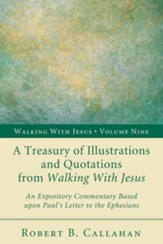 A Treasury of Illustrations and Quotations from Walking With Jesus: An Expository Commentary Based upon Paul's Letter to the Ephesians - eBook
