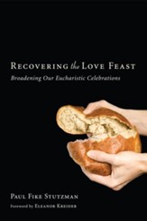 Recovering the Love Feast: Broadening Our Eucharistic Celebrations - eBook