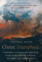 Christ Triumphant: Universalism Asserted as the Hope of the Gospel on the Authority of Reason, the Fathers, and Holy Scripture. Annotated Edition - eBook