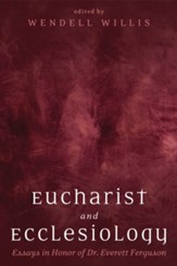 Eucharist and Ecclesiology: Essays in Honor of Dr. Everett Ferguson - eBook