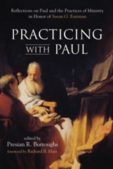 Practicing with Paul: Reflections on Paul and the Practices of Ministry in Honor of Susan G. Eastman - eBook