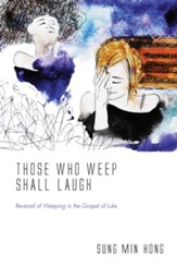 Those Who Weep Shall Laugh: Reversal of Weeping in the Gospel of Luke - eBook