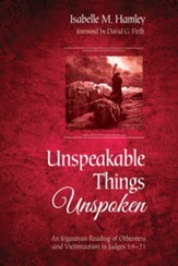 Unspeakable Things Unspoken: An Irigarayan Reading of Otherness and Victimization in Judges 19-21 - eBook