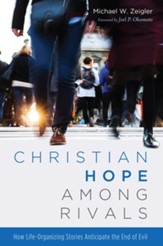 Christian Hope among Rivals: How Life-Organizing Stories Anticipate the End of Evil - eBook