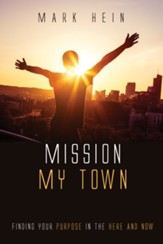 Mission My Town: Finding Your Purpose in the Here and Now - eBook